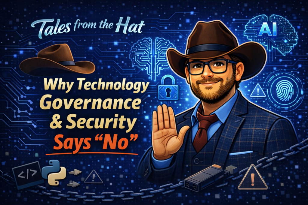 Why Technology Governance & Security Sometimes Has to Say “No” And Why Unstructured Code Is Now a Business Risk